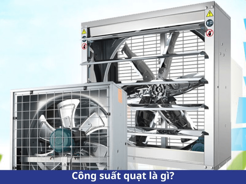 Công suất quạt là gì? Cách tính và chọn đúng công suất 