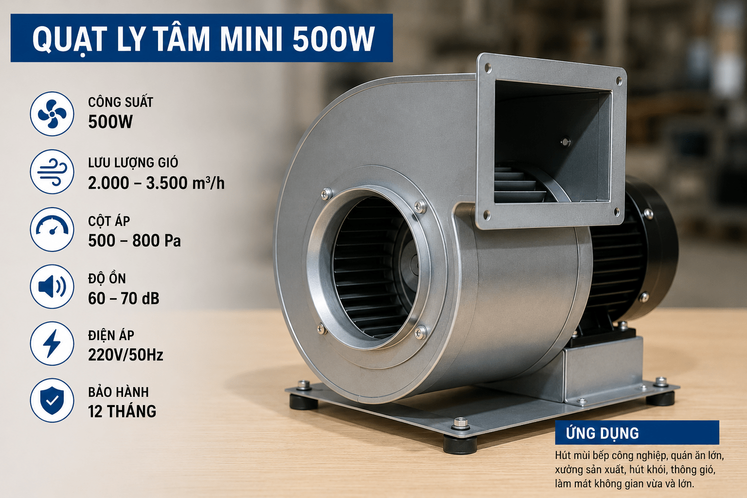 Quạt ly tâm mini 500W cho lực hút mạnh mẽ, xử lý tốt lượng khói mùi lớn hoặc ống dẫn dài.