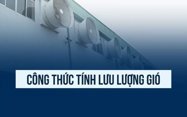 Lưu lượng gió là gì? Công thức tính & Ứng dụng thực tiễn